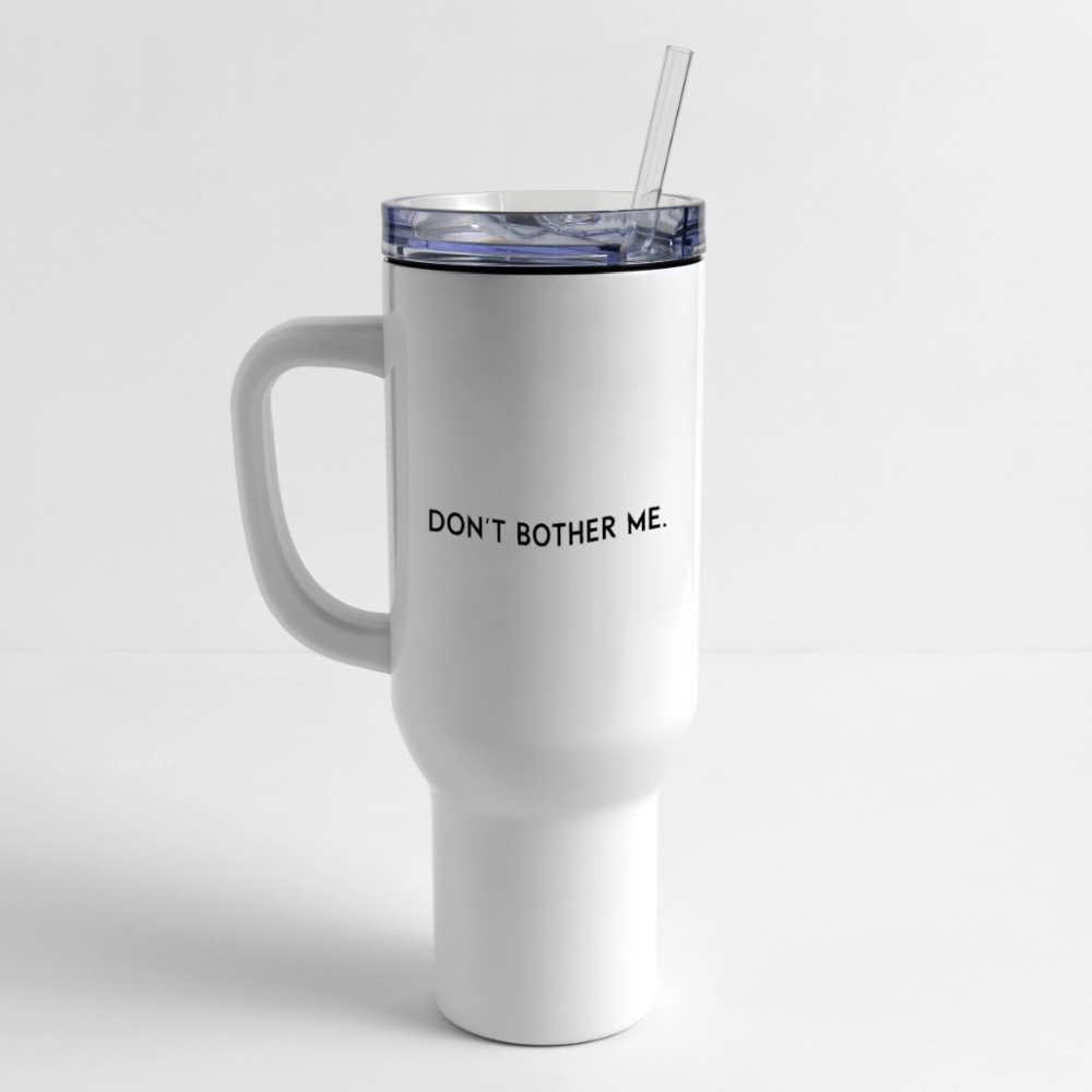 DON'T BOTHER ME - TRAVEL TUMBLER - white